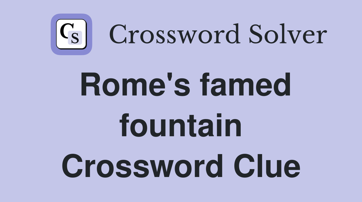 Rome's famed fountain Crossword Clue Answers Crossword Solver